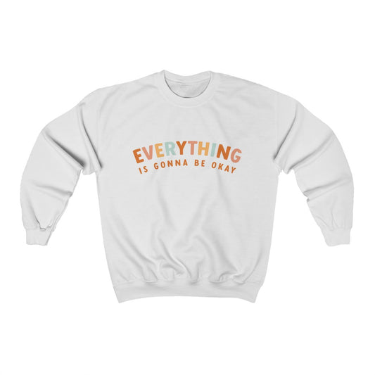 Everything is Gonna Be Okay Sweatshirt